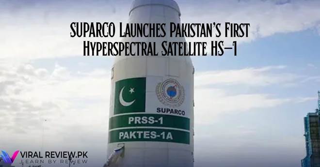 SUPARCO Launches Pakistan’s First Hyperspectral Satellite HS-1