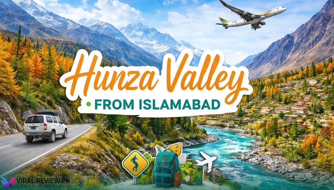 Hunza Valley from Islamabad 2026 – Complete Guide by Road, Flight & Travel Tips
